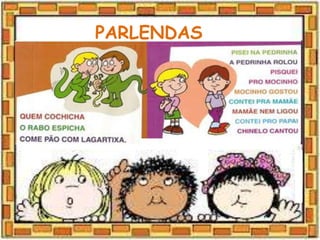 PARLENDAS
 