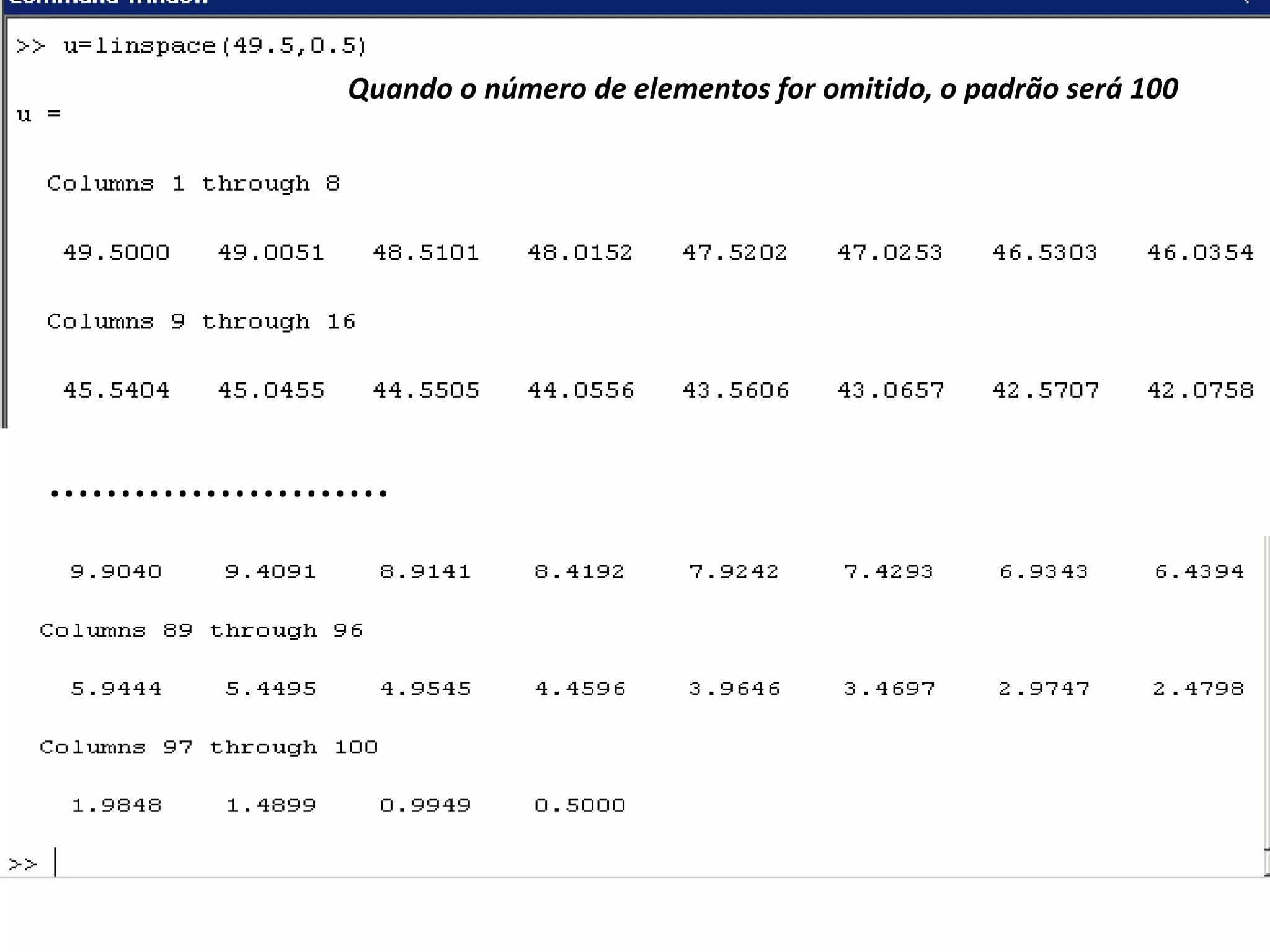 Quando o número de elementos for omitido, o padrão será 100




........................
 
