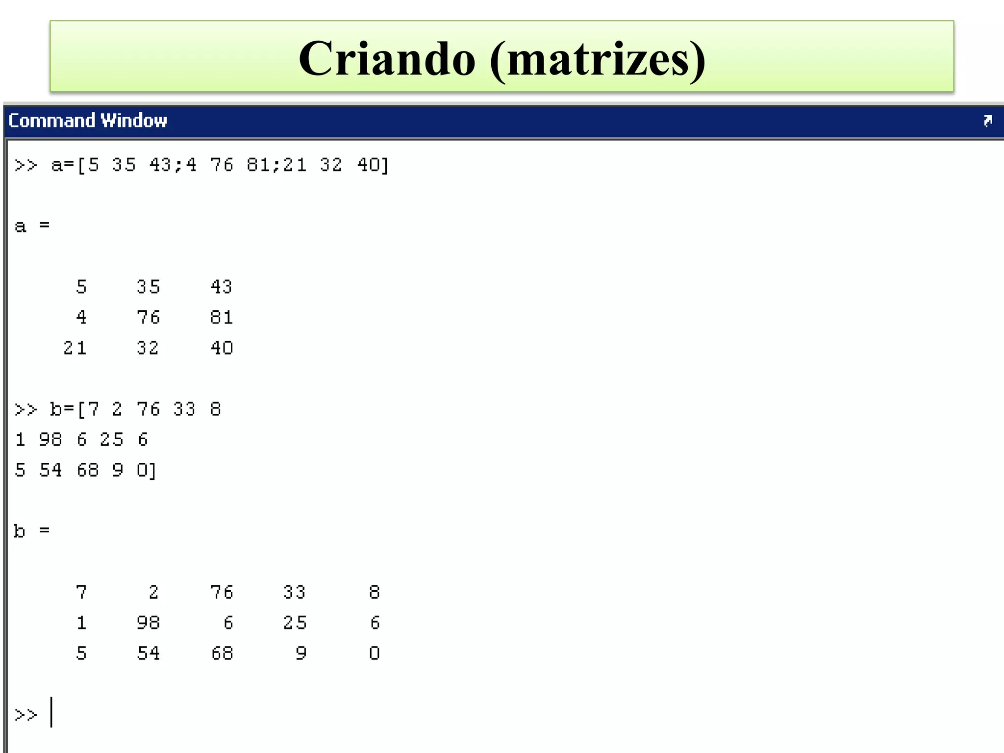 Criando (matrizes)
 