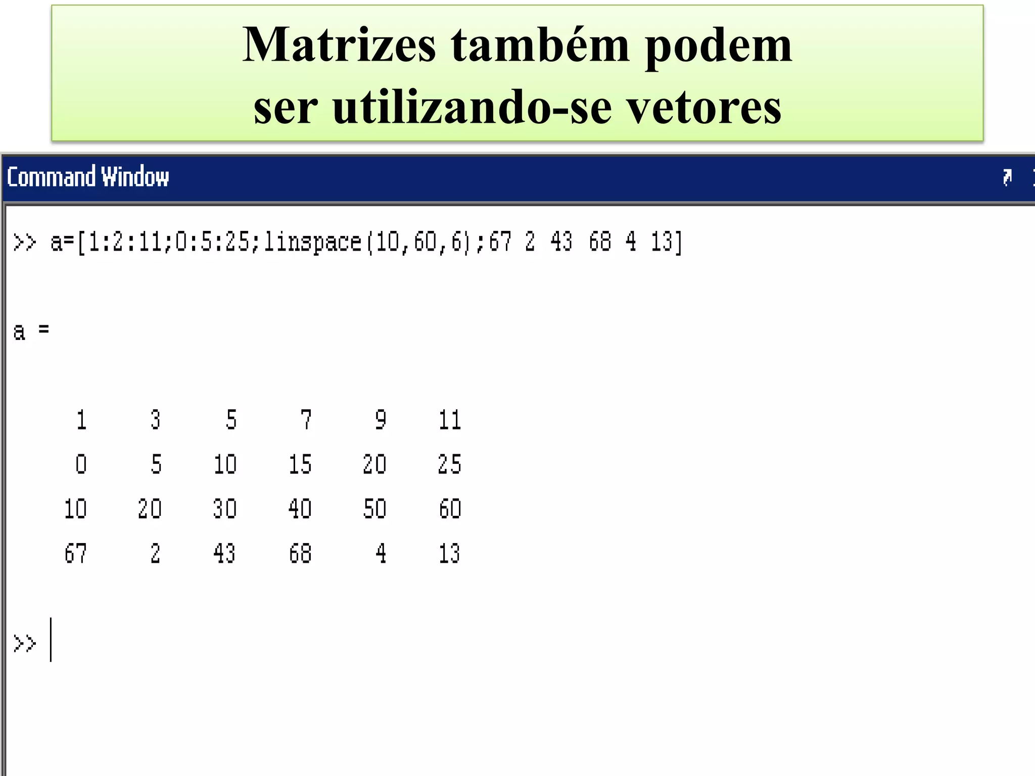 Matrizes também podem
ser utilizando-se vetores
 