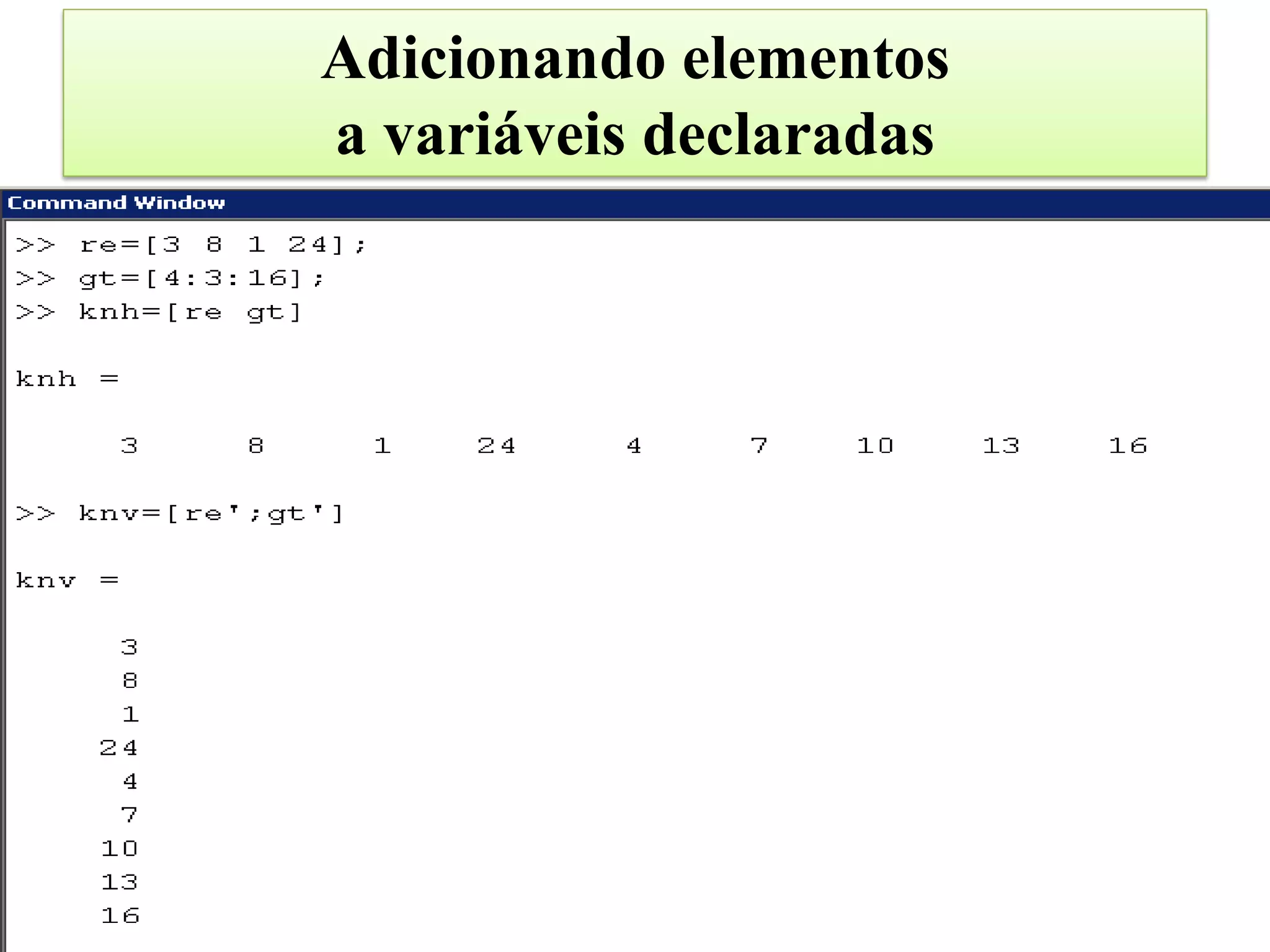 Adicionando elementos
a variáveis declaradas
 