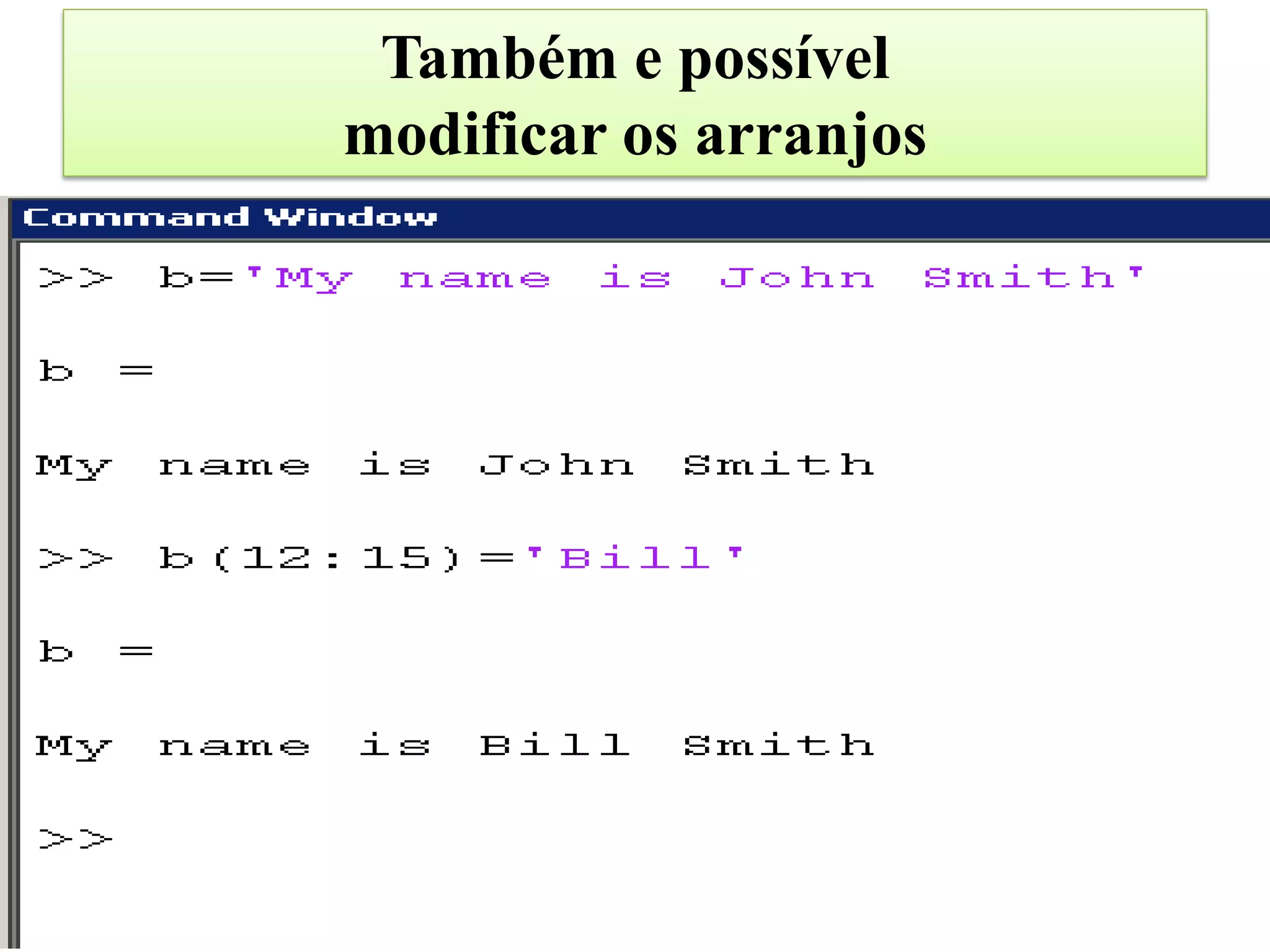 Também e possível
modificar os arranjos
 