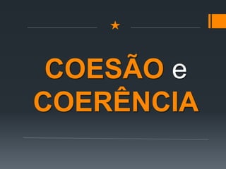 COESÃO e
COERÊNCIA
 