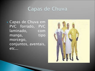  Capas de Chuva em
PVC forrado, PVC
laminado, com
manga, tipo
morcego,
conjuntos, aventais,
etc...
 