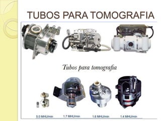 TUBOS PARA TOMOGRAFIA
 