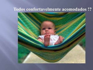 Todos confortavelmente acomodados !?