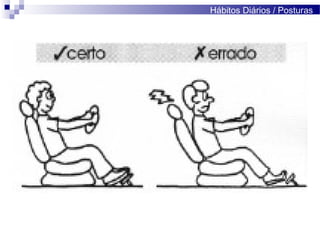 Hábitos Diários / Posturas
 