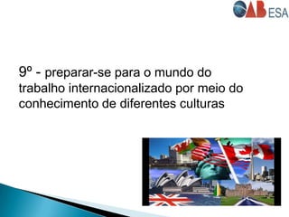 9º - preparar-se para o mundo do
trabalho internacionalizado por meio do
conhecimento de diferentes culturas
 