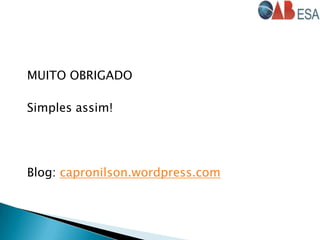 MUITO OBRIGADO
Simples assim!
Blog: capronilson.wordpress.com
 