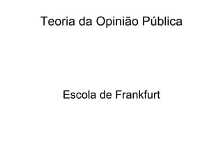 Teoria da Opinião Pública Escola de Frankfurt 