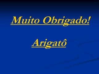 Muito Obrigado!Arigatô