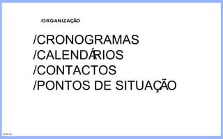 / ORGANIZAÇÃO /CRONOGRAMAS /CALENDÁRIOS /CONTACTOS /PONTOS DE SITUAÇÃO FILIPE GIL 