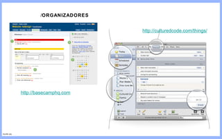 / ORGANIZADORES http://basecamphq.com http://culturedcode.com/things/ FILIPE GIL 