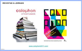 / REVISTAS & JORNAIS www.colophon2011.com FILIPE GIL 