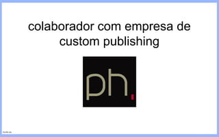 colaborador com empresa de custom publishing FILIPE GIL 