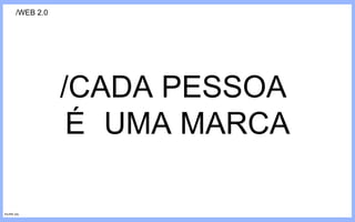 /WEB 2.0 /CADA PESSOA  É UMA MARCA FILIPE GIL 