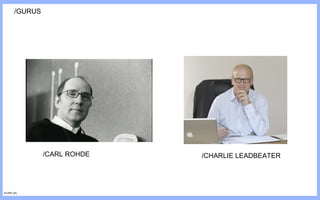 /GURUS /CARL ROHDE /CHARLIE LEADBEATER FILIPE GIL 
