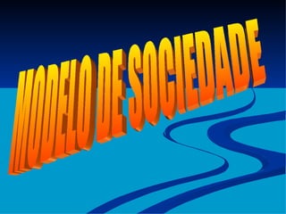 MODELO DE SOCIEDADE 