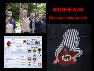 SKINHEADS Ódio aos imigrantes! 