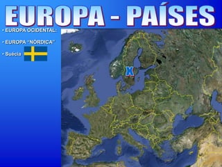 • EUROPA OCIDENTAL:
• EUROPA “NÓRDICA”
• Suécia
 