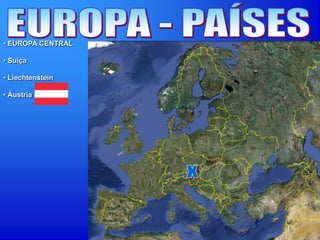 • EUROPA CENTRAL
• Suíça
• Liechtenstein
• Áustria
 