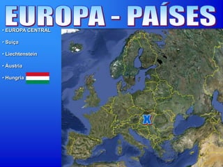 • EUROPA CENTRAL
• Suíça
• Liechtenstein
• Áustria
• Hungria
 