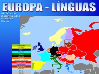 • Na Europa se
utilizam mais de 4
dezenas de
idiomas.
 