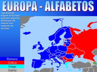 • As diversas
línguas da Europa
possuem algumas
diferenças até
mesmo nos
sistemas de
escritas.
 
