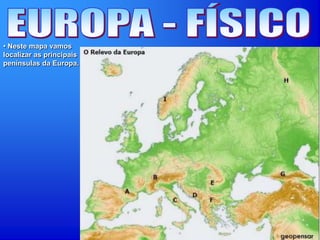 • Neste mapa vamos
localizar as principais
penínsulas da Europa.
 
