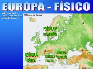 • A Península dos
Balcãs, uma das mais
largas da Europa.
 