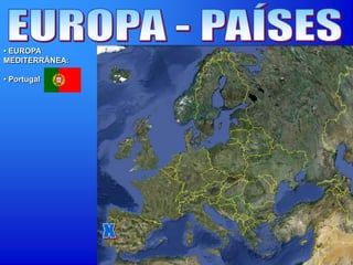 • EUROPA
MEDITERRÂNEA:
• Portugal
 