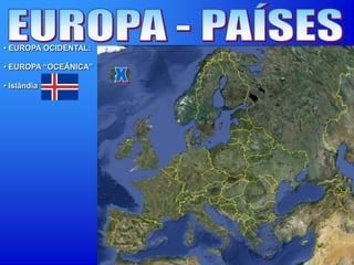 • EUROPA OCIDENTAL:
• EUROPA “OCEÂNICA”
• Islândia
 