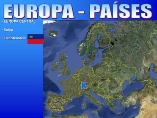 • EUROPA CENTRAL
• Suíça
• Liechtenstein
 