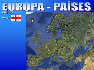 • CÁUCASO
• Geórgia
 