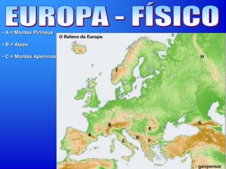 • A = Montes Pirineus
• B = Alpes
• C = Montes Apeninos
 