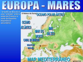 • O Golfo de Biscaia é
uma “entrada” entre o
oeste da França e o
norte da Espanha.
Importância
secundária.
 