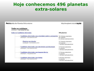 Hoje conhecemos 496 planetas
extra-solares
 