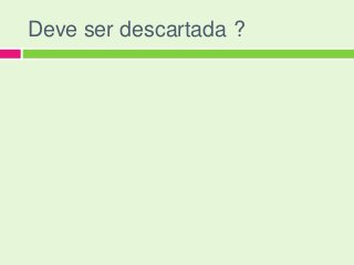 Deve ser descartada ?
 