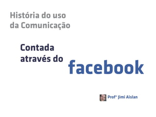 Historia da comunicação no Facebook
