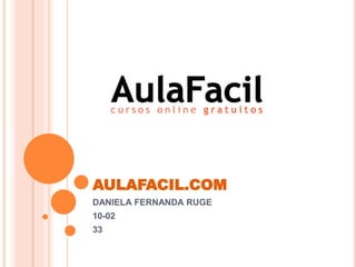 AULAFACIL.COM
DANIELA FERNANDA RUGE
10-02
33
 