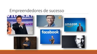 Empreendedores de sucesso
 