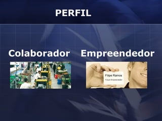PERFIL Colaborador Empreendedor 