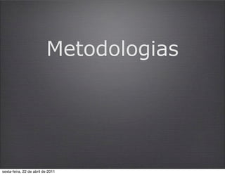 Metodologias




sexta-feira, 22 de abril de 2011
 