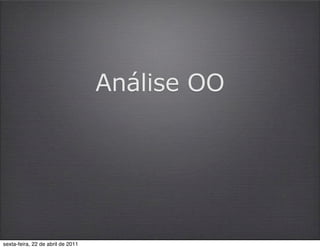 Análise OO




sexta-feira, 22 de abril de 2011
 