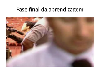 Fase final da aprendizagem
 