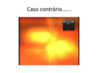 Caso contrário......
 