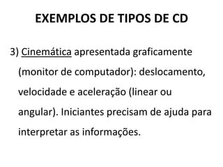 fornecimento ou não de CR: presença ou ausência de CR na
prática de uma tarefa motora
(BILODEAU, BILODEAU & SCHUMSKY, 1959; HO & SHEA, 1978; WRISBERG & SCHMIDT, 1975)
CR
INFORMAÇÃOINFORMAÇÃOINFORMAÇÃOINFORMAÇÃO DESCRITIVADESCRITIVADESCRITIVADESCRITIVA
 