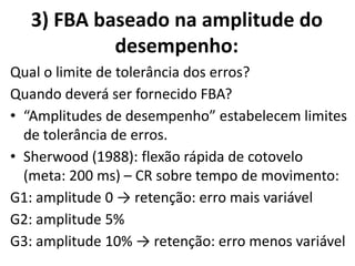 Melhor que externamente controlado
Após as boas tentativas (adultos e idosos)
(CHIVIACOWSKY, 2000; CHIVIACOWSKY & WULF, 2002; CHIVIACOWSKY ET AL., 2007, 2008)
CR AUTOCONTROLADO
INFORMAÇÃOINFORMAÇÃOINFORMAÇÃOINFORMAÇÃO DESCRITIVADESCRITIVADESCRITIVADESCRITIVA
 