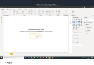 Prof. Me. RICARDO KRATZ
 Pág 36
Atividade
• Atividade de Power BI
 