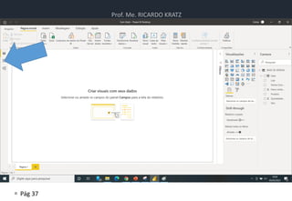 Prof. Me. RICARDO KRATZ
 Pág 37
Atividade
• Atividade de Power BI
 